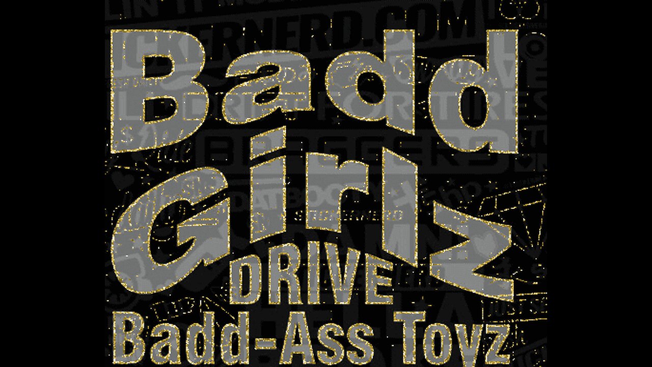 Badazz GirLzZ Drive Badazz Toyz