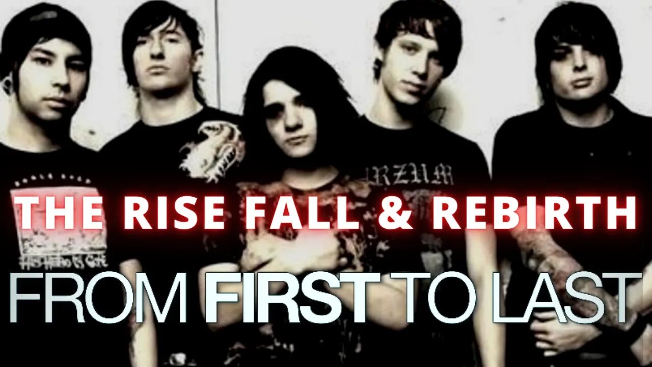 The Rise Fall & Rebirth Of From First To Last