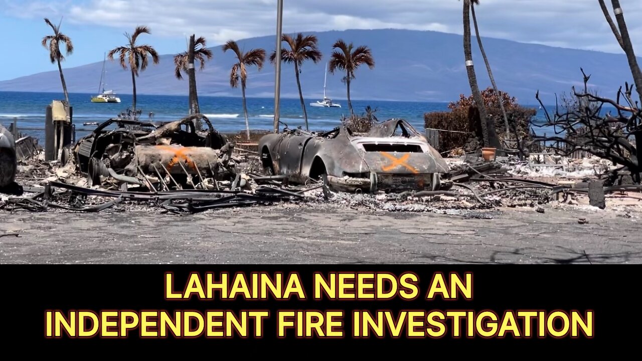 Lahaina Needs An Independent Fire Investigation