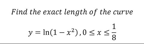 Calculus Help: Find the exact length of the curve y=ln⁡(1-x^2 ),0≤x≤1/8 - Arc Length - Integration