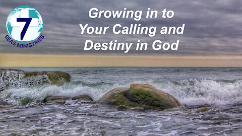 Growing into Your Calling and Destiny in God