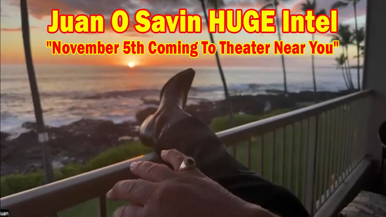 Juan O Savin HUGE Intel 10/16/24: "November 5th Coming To Theater Near You! Military. EBS. Trump"