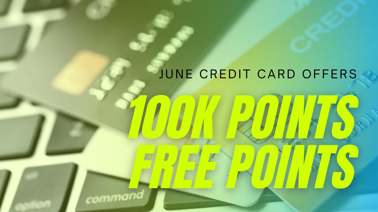 Best Credit Cards to earn 100,000k points this June 2021