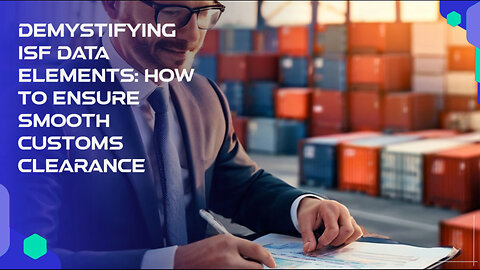 Unlock the Secrets of ISF Data Elements for Successful Importation