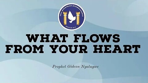 What flows from your heart