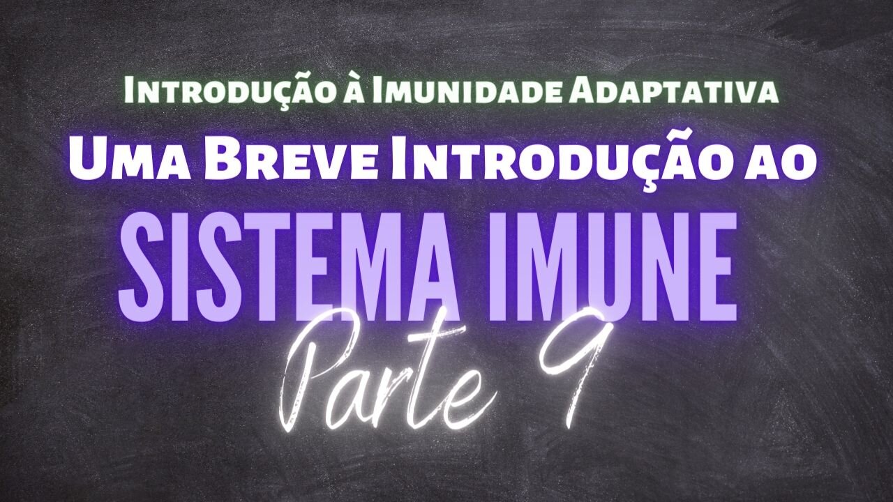 Introdução ao Sistema Imune PARTE 9 - Imunidade Adaptativa