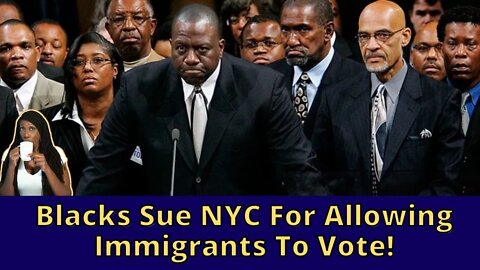 Blacks Sue NYC For Allowing Immigrants To Vote In Local Elections