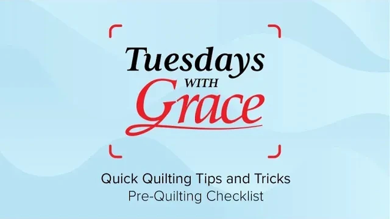 Tuesdays with Grace: Quick Quilting Tips and Tricks - Pre-Quilting Checklist