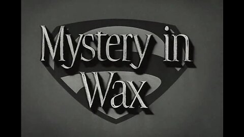 The Adventures Of Superman - "Mystery in Wax"