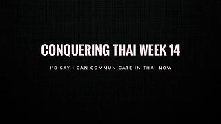Conquering Thai Week 14: I'd say i can communicate in Thai now