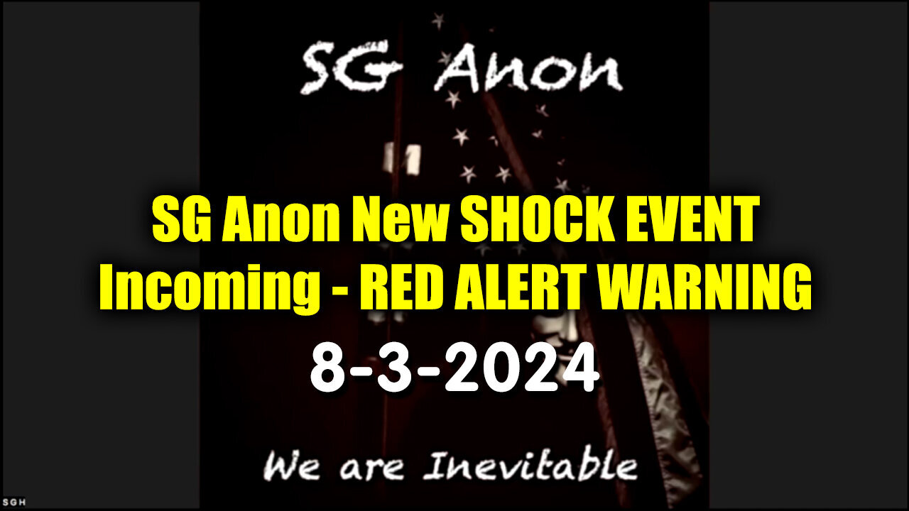 SG Anon New Shocking Incoming - Red Alert Warning - 8/5/24..