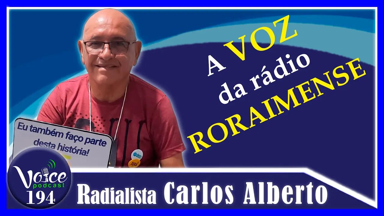 A VOZ DA RÁDIO RORAIMENSE ( RADIALISTA CARLOS ALBERTO ALVES ) - Voice Podcast #193