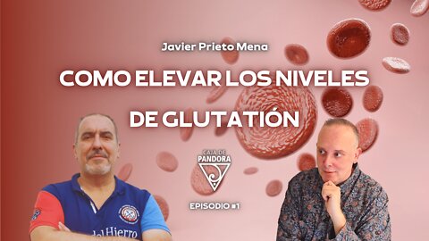 Como Elevar los Niveles de Glutatión con Javier Prieto Mena