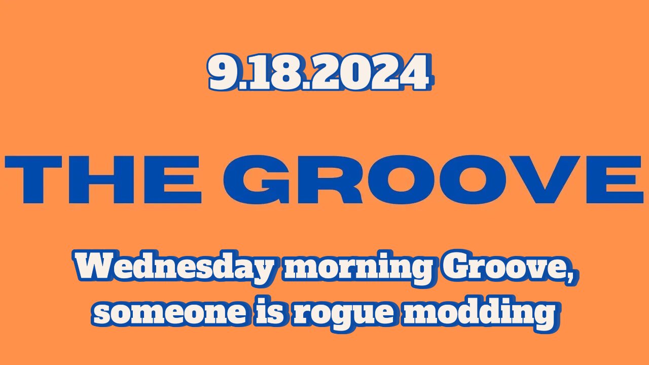 9.18.2024 - Groovy Jimmy Corporation - Wednesday morning Groove, someone is rogue modding