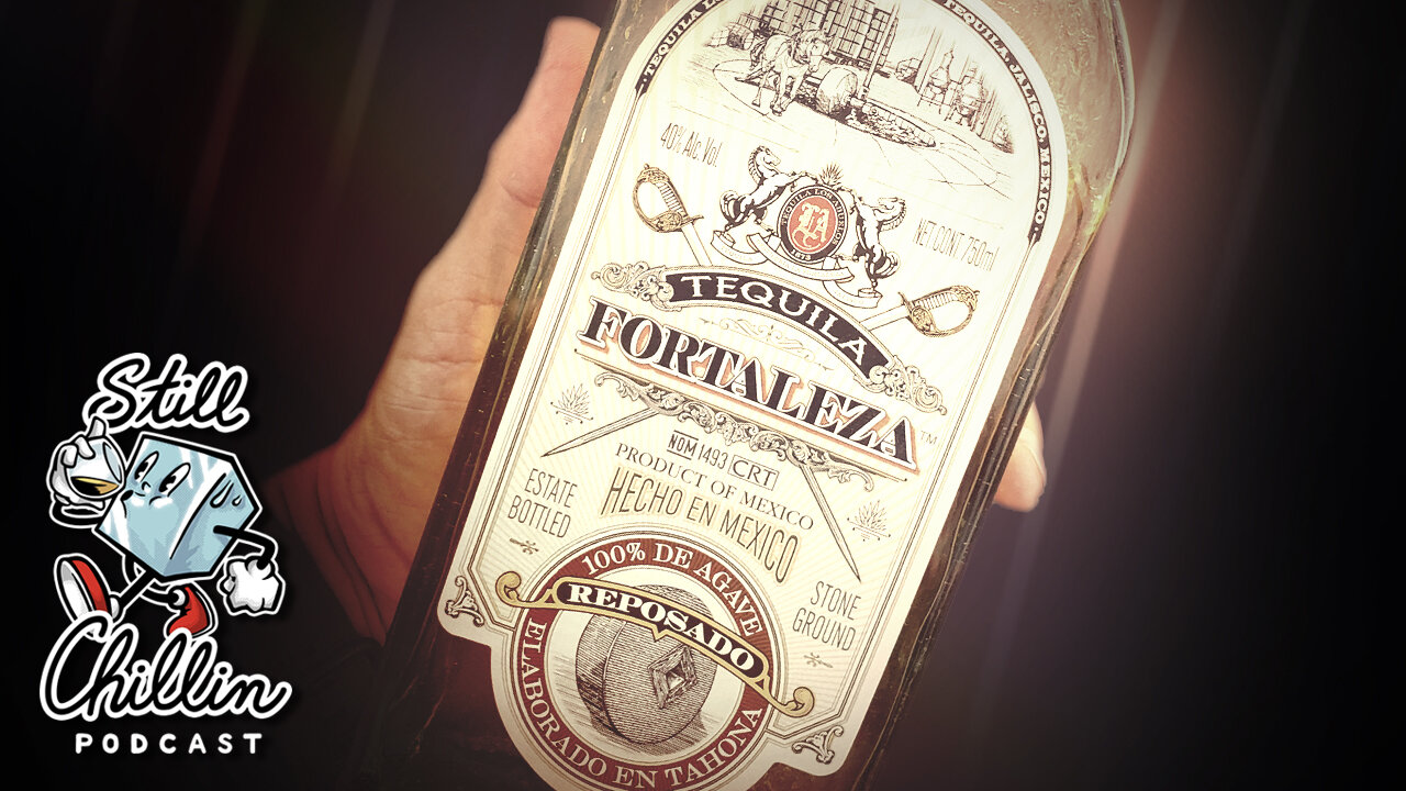 STILL CHILLIN ep. 21 | Fortaleza Reposado tequila review