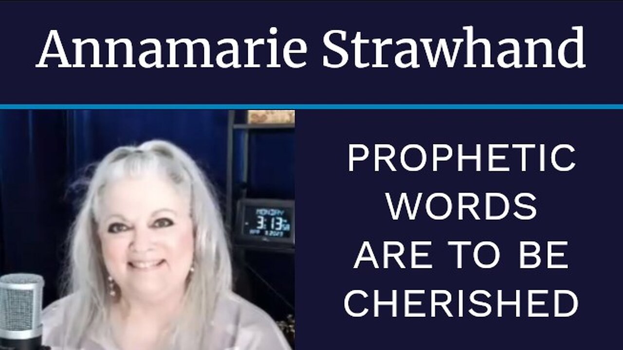 Annamarie Strawhand: Prophetic Words Are To Be Cherished