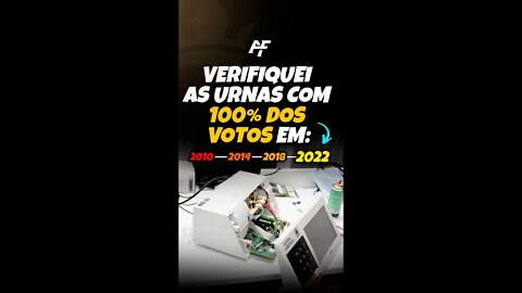 Verifiquei As Urnas Com 100% Dos Votos Em 2010, 2014 2018 E 2022