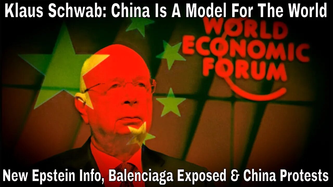 Klaus Schwab: China Is A Model For The New World (China Protests, Epstein Info, Balenciaga)