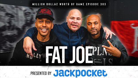 FAT JOE: MILLION DOLLAZ WORTH OF GAME EPISODE 303