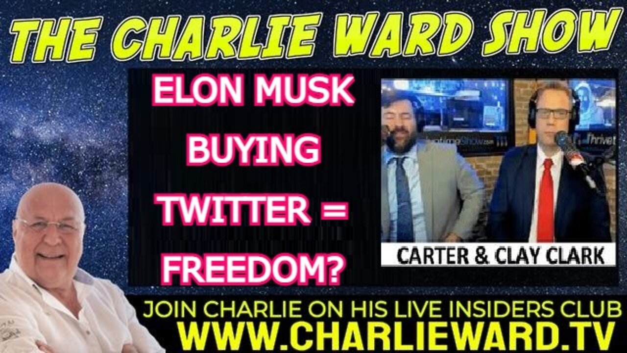 CLAY CLARK, CARTER AND CHARLIE WARD 4/26/22 - ELON MUSK BUYING TWITTER = FREEDOM?