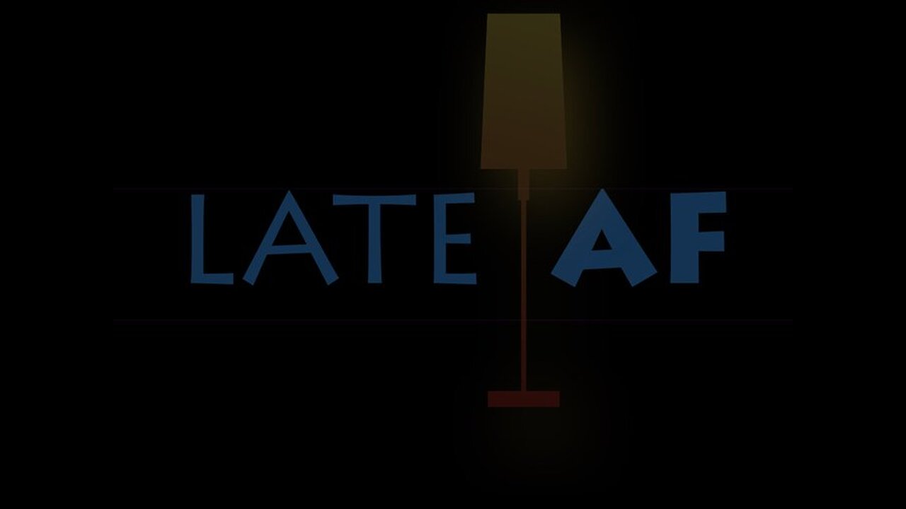 Late Af Fri, starts at 11