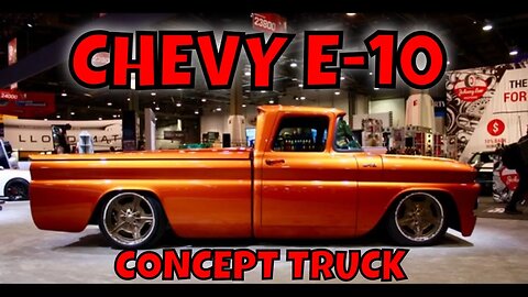 THE "E-10" CHEVY'S CONCEPT EV TRUCK