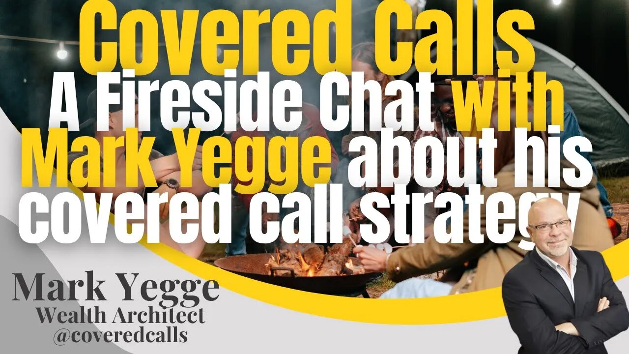 Covered Calls A Fireside 🔥 Chat with Mark Yegge about his covered call strategy