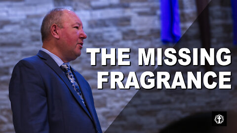 "The Missing Fragrance" | Pastor Ron Russell