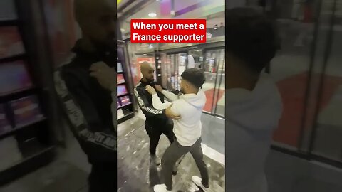 when you meet a France supporter