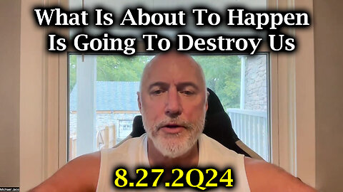 Michael Jaco SHOCKING - What Is About To Happen Is Going To Destroy Us - 8/28/24..