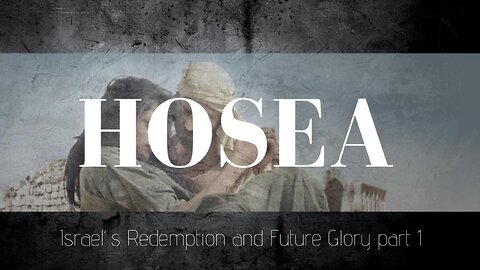 Israel's Redemption & Future Glory part 1 - Hosea 13