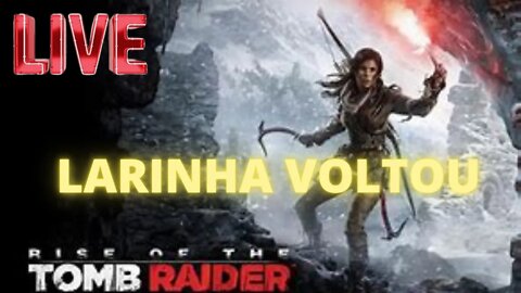 Ao Vivo Rise of The Tomb Raider Lara Melhor que Nathan Drake