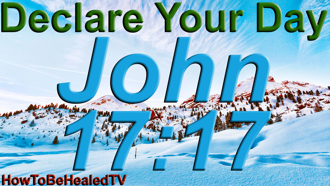 John 17:17 - Word Wednesdays - Declare Your Day - HowToBeHealedTV