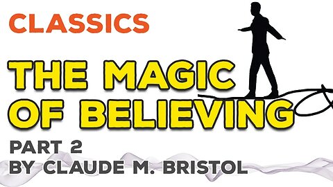 The Magic of Believing! by Claude M. Bristol (Part 2)