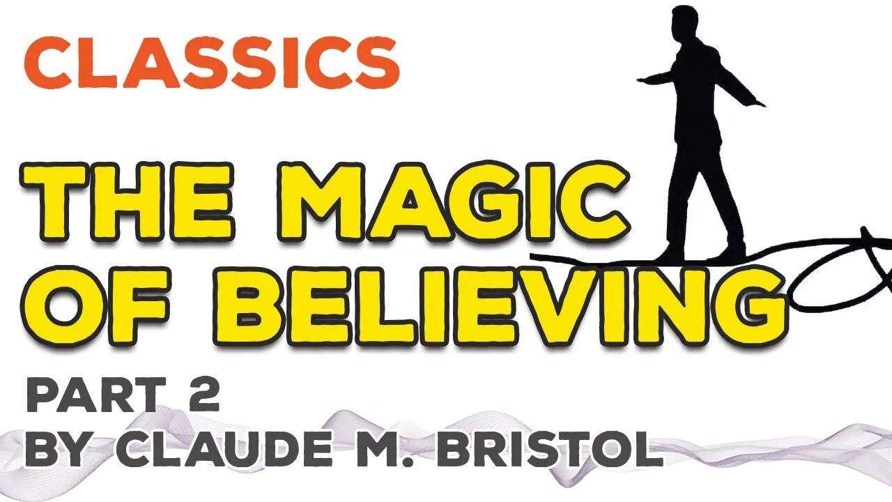 The Magic of Believing! by Claude M. Bristol (Part 2)