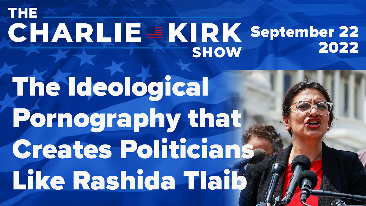 The Ideological Pornography that Creates Politicians Like Rashida Tlaib | LIVE 09.22.22