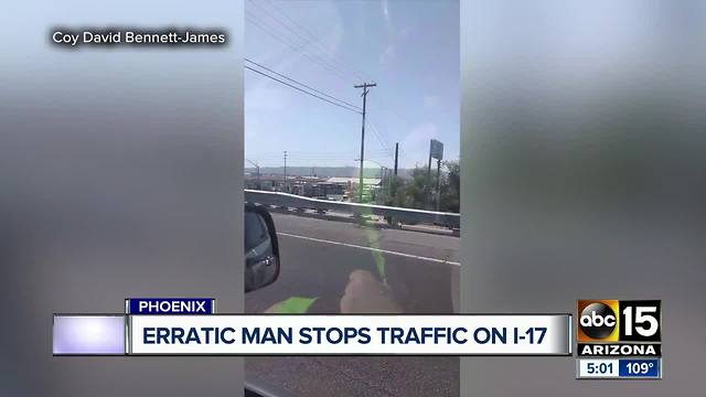 Erratic man stops traffic on I-17 in Phoenix