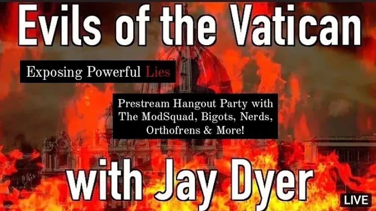 Chillstream! Pre-Show Hangout party for the Jay Dyer & CotEL "Evils of the Vatican" Stream!