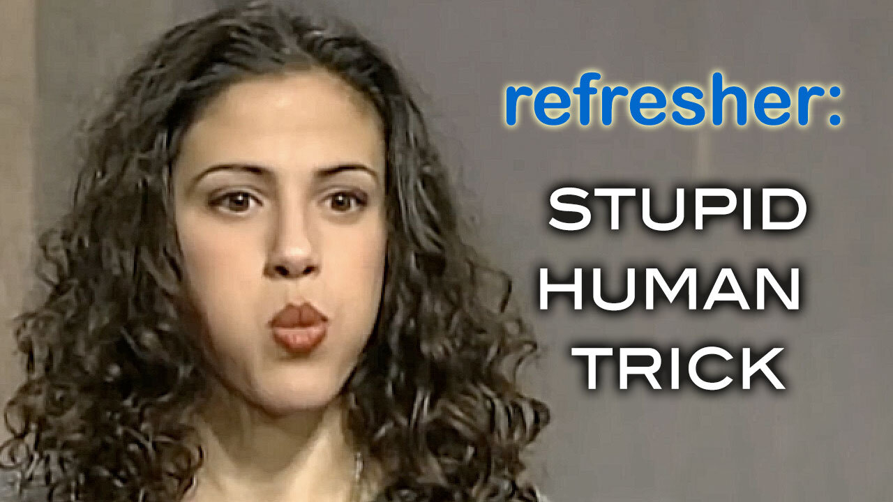 REFRESHER: Stupid Human Trick