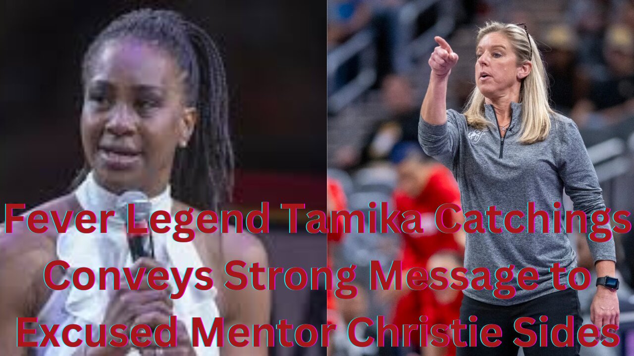 Fever Legend Tamika Catchings Conveys Strong Message to Excused Mentor Christie Sides