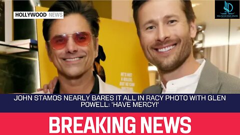 John Stamos Nearly Bares It All in Racy Photo With Glen Powell 'Have Mercy!' #hollywoodnews #news