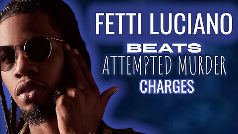 Fetty Luciano | Beat Attempted Murder Charge | Still Facing 15 Years In The Clinker