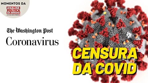 Washington Post censurado por notícia sobre COVID | Momentos da Análise Política da Semana