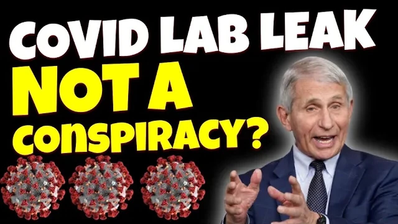 Why the COVID Lab Leak Story is NOT a Conspiracy Theory Anymore!