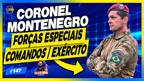 CEL MONTENEGRO ( EXÉRCITO BRASILEIRO ) - Fala Glauber Podcast #147