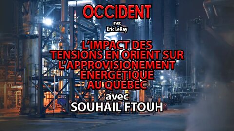 OCCIDENT 16/09/2022 - L'IMPACT DES TENSIONS SUR L'APPROVISIONNEMENT ÉNERGÉTIQUE avec SOUHAIL FTOUH