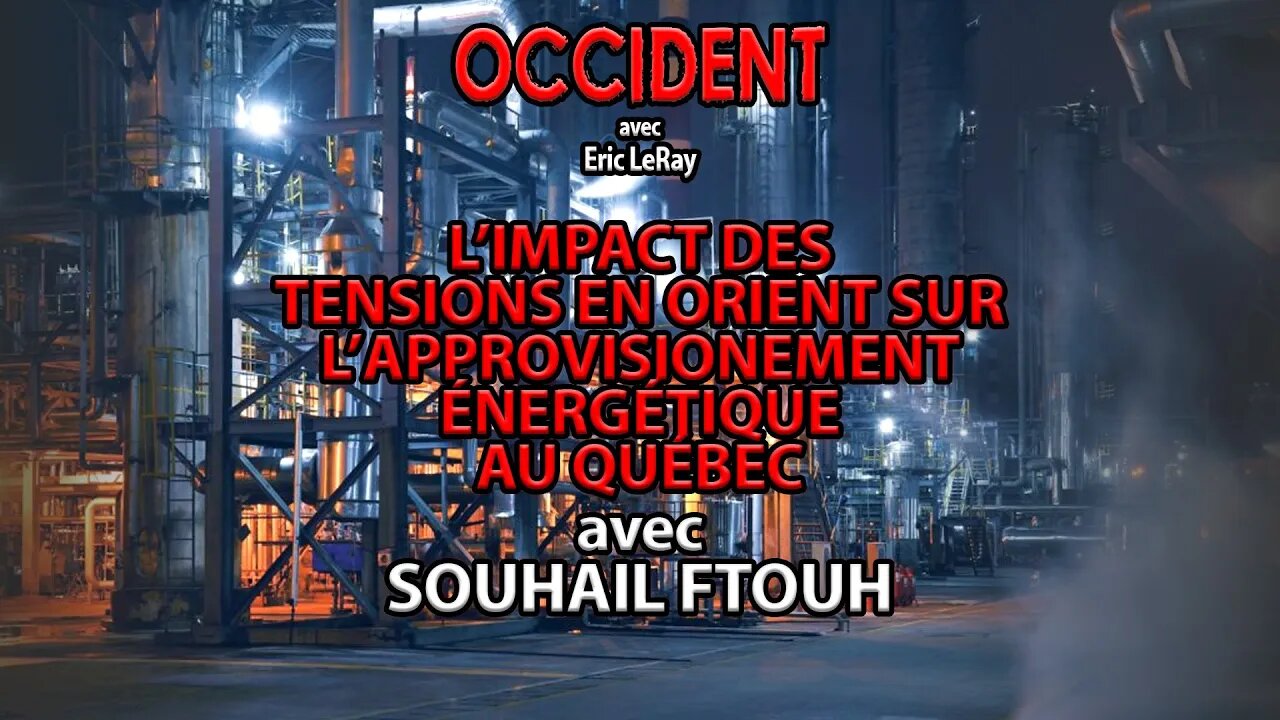 OCCIDENT 16/09/2022 - L'IMPACT DES TENSIONS SUR L'APPROVISIONNEMENT ÉNERGÉTIQUE avec SOUHAIL FTOUH