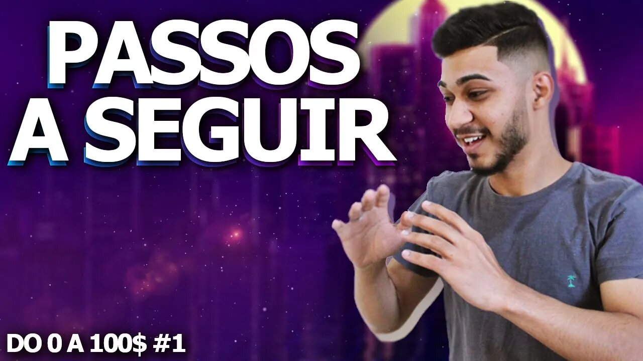 PASSOS A SEGUIR / DO 0 A 100$ #1
