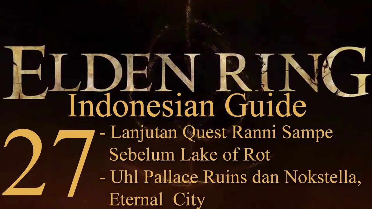 Elden Ring, 100% Newbie Indonesian Guide, Part 27 - Quest Ranni, Uhl Pallace, Nokstella Eternal City