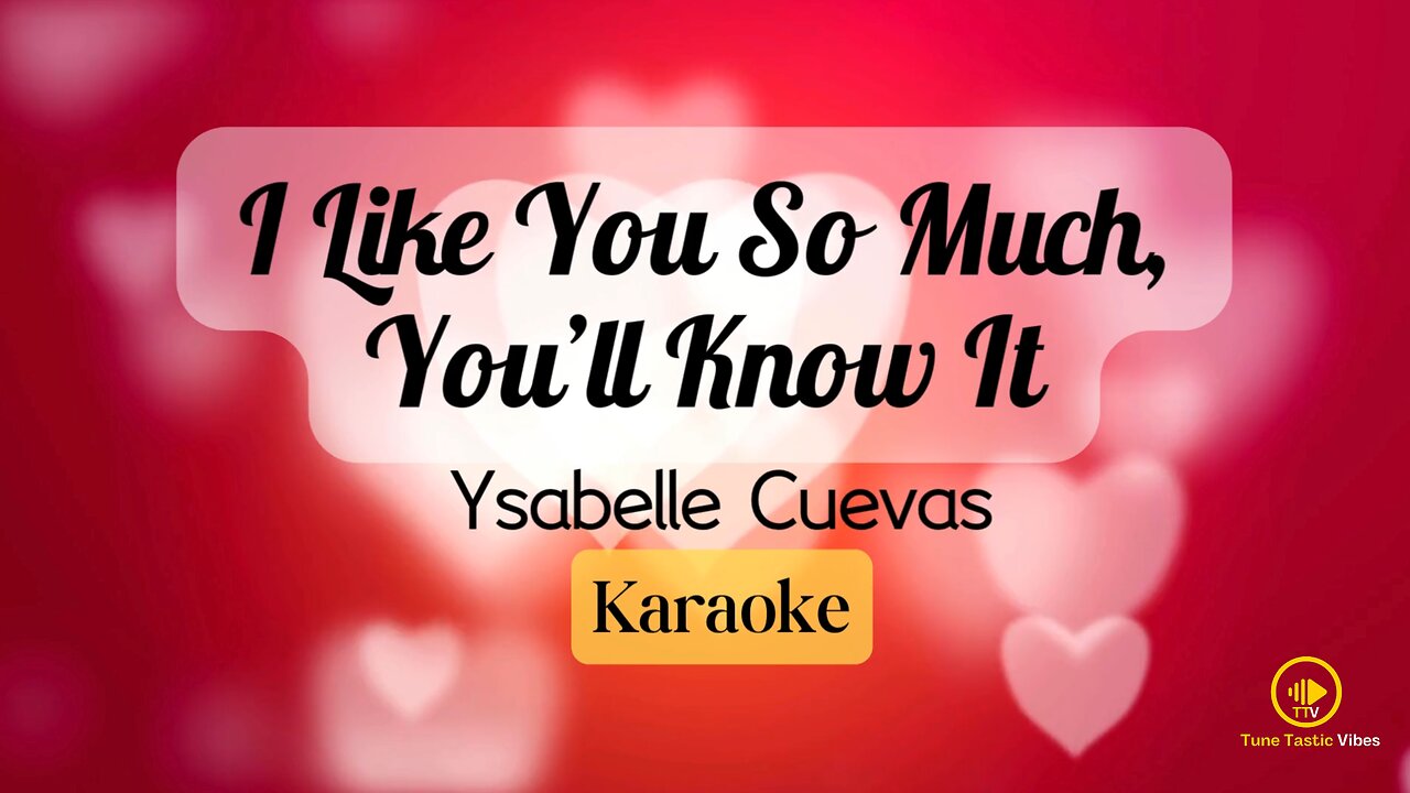 I LIKE YOU SO MUCH YOU'LL KNOW IT KARAOKE (YSABELLE)